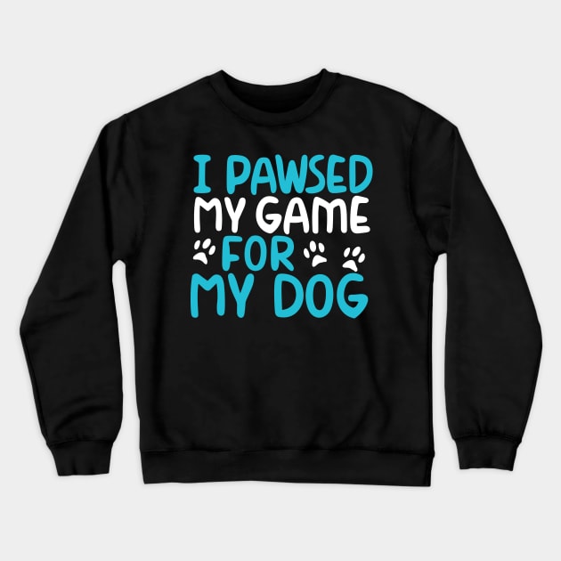 I Pawsed My Game For My Dog Crewneck Sweatshirt by pako-valor